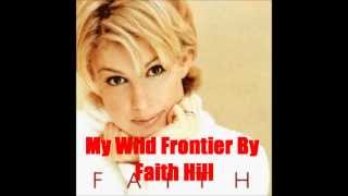 My Wild Frontier By Faith Hill Lyrics in description [upl. by Harley]