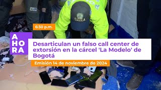 Desarticulan falso call center de extorsión en La Modelo de Bogotá AHORA 14 de noviembre de 2024 [upl. by Renwick]