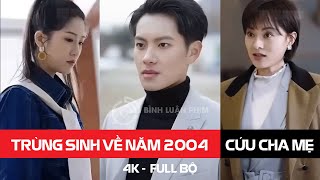 Review phim Trùng Sinh Về Năm 2004 Cứu Cha Mẹ làm lại cuộc đời [upl. by Even]