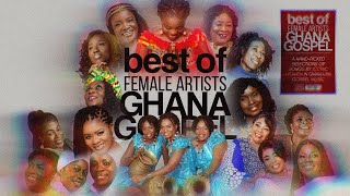 GHANA GOSPEL MIX  BEST OF FEMALE ARTISTS 2024 [upl. by Howland]