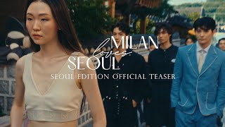 Milan Loves Seoul  Seoul edition official teaser 밀란러브서울 공식 티저 영상 [upl. by Orual878]