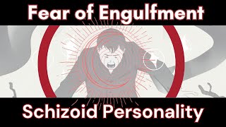 Schizoid Fear of Engulfment  In Depth Analysis [upl. by Heuser]