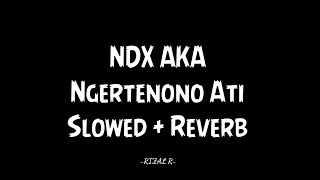 Ngertenono Ati  NDX AKA  Slowed  Reverb Version  recomended use🎧Unofficiallyric [upl. by Terrilyn]