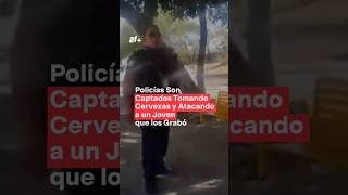 Policías son captados tomando cervezas y agrediendo a un joven en León  N Shorts [upl. by Hayikat260]