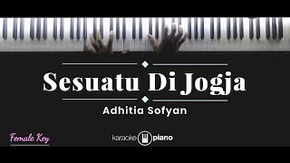 Sesuatu Di Jogja  Adhitia Sofyan KARAOKE PIANO  FEMALE KEY [upl. by Eltsyrk]