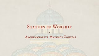 Statues in Worship Fr Maximos Constas [upl. by Ille]