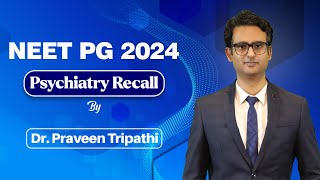 NEET PG 2024 Psychiatry Recall by Dr Praveen Tripathi  Cerebellum Academy [upl. by Dimitri]