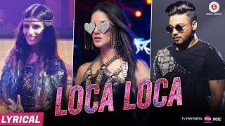 Loca Loca  Lyrical full song  Sunny Leone Raftaar amp Shivi  Ariff Khan  Official Music Video [upl. by Aber312]