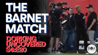 The Barnet Match  Dorking Uncovered S4E20 [upl. by Ivgnout]