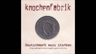 KNOCHENFABRIK  Deutschmark muss sterben ALBUM 2001 [upl. by Volnay]