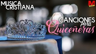 Musica Cristiana  Canciones para Quinceañeras [upl. by Gereld]