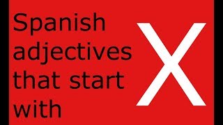 Spanish adjectives that start with X [upl. by Eissirc]