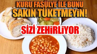 Kuru Fasülye İle Bunu Sakın Tüketmeyin Zehirliyor Sizi [upl. by Llennoj]