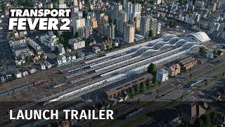 Transport Fever 2  Launch Trailer [upl. by Staffan]