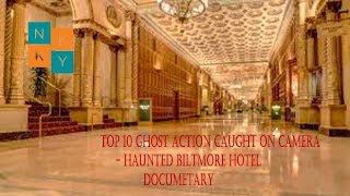 Top 10 Ghost Action caught on Camera  Haunted Biltmore Hotel Documetary [upl. by Akehs594]