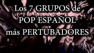 LOS 7 GRUPOS DE POP ESPAÑOL MÁS PERTURBADORES DE LA HISTORIA DE LA HUMANIDAD [upl. by Aseen8]