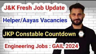 JampK  HelperAayas Fresh Vacancies  JKP Constable Countdown Started  GAIL  Engineering Jobs [upl. by Werd]