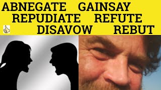 🔵 Disavow Abnegate Gainsay Refute Rebut Repudiate  Meaning and Examples  Formal English [upl. by Fine]