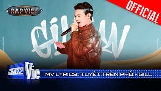 TUYẾT TRÊN PHỐ  GILL  Rap Việt 2024 Mv Lyrics [upl. by Niklaus]