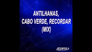 Antilhanas Cabo Verde Recodar Mix  Dj Aser Baptista [upl. by Nnazus864]