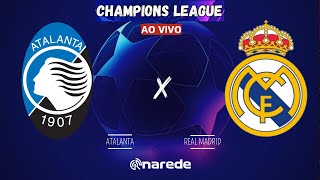 ATALANTA X REAL MADRID AO VIVO  CHAMPIONS LEAGUE AO VIVO  COM VINI JÚNIOR EM CAMPO [upl. by Durman]