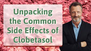 Unpacking the Common Side Effects of Clobetasol [upl. by Zelten833]