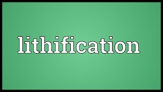 Lithification Meaning [upl. by Alihs]