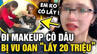 Đi MAKEUP CÔ DÂU cô gái bị người nhà đòi TÁC ĐỘNG VẬT LÝ vì nghi ngờ LẤY 20 TRIỆU Tin 3 Phút [upl. by Feinleib]