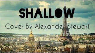 Lady Gaga Bradley Cooper  Shallow  Cover by Alexander Stewart [upl. by Simdars119]