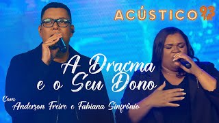 Anderson Freire e Fabiana Sinfrônio  A Dracma e o Seu Dono  Acústico 93  AO VIVO  2021 [upl. by Bigg]