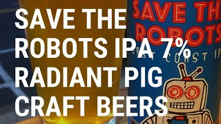 Beer review 149 Save The Robots IPA 7 Radiant Pig Craft Beers [upl. by Ahcorb43]