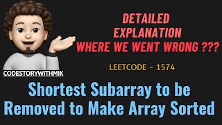 Shortest Subarray to be Removed to Make Array Sorted  Detailed  Leetcode 1574  codestorywithMIK [upl. by Amado]