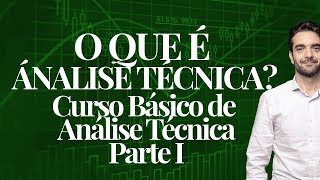 🔴 O QUE É ANÁLISE TÉCNICA  CURSO BÁSICO DE ANÁLISE TÉCNICA  PARTE 1 [upl. by Ysabel]