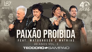 Teodoro e Sampaio  Paixão Proibida feat Matogrosso amp Mathias  40 Anos Vol 3 Vídeo Oficial [upl. by Ibob274]