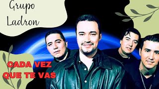 quotGrupo Ladrón  Cada Vez Que Te Vas La Cumbia Grupera Romántica Más Emocionante 🌹quot [upl. by Yllas453]