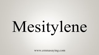 How To Say Mesitylene [upl. by Sacks]