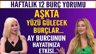 Haftalık 12 burç yorumu Aşkta yüzü gülecek burçlar Ay burcunun hayatınıza etkisi [upl. by Uahc906]