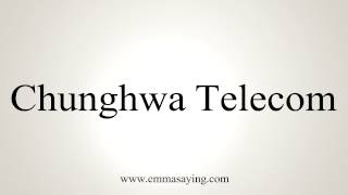 How to Pronounce Chunghwa Telecom [upl. by Obediah914]