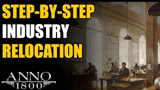 Anno 1800 Ultimate Guide STEPBYSTEP Relocating Industry to Other Islands [upl. by Ayifa]