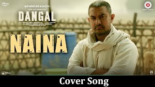 Naina Cover  Dangal  Sujit  Arijit Singh [upl. by Negrom]