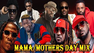 MamaMothers Day Afrobeats GhanaNaija Mix ft 2faceEugeneShatta WaleStonebwoy MayorkunPsquare [upl. by Gibb]