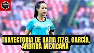 🚨TRAYECTORIA de KATIA ITZEL GARCÍA  ¿Mejor árbitra de la LIGA MX FEMENIL [upl. by Yolane]