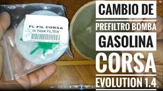 CAMBIO DE PREFILTRO BOMBA DE GASOLINA CORSA EVOLUTION 14 [upl. by Zendah]