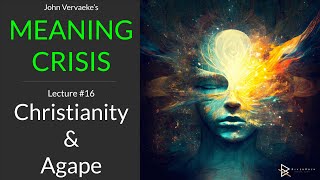 Vervaekes MEANING CRISIS 16  Christianity and Love as a Transformational Psychotechnology [upl. by Iaht314]