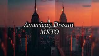 American DreamMKTO Lyrics [upl. by Nanyk30]