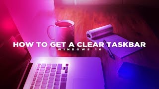 How to get a clear taskbar on Windows 10 [upl. by Rogovy190]