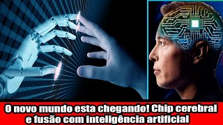 O novo mundo esta chegando Chip cerebral e fusão com inteligência artificial [upl. by Ahsenav]