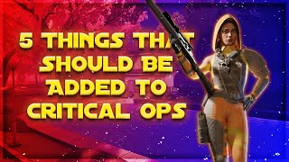 5 Things That Should Be Added to Critical Ops [upl. by Nicolle]