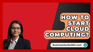 How To Start Cloud Computing  BusinessGuide360com [upl. by Natfa]