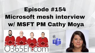 O365Eh  Episode 154  Microsoftmesh interview with MSFT PM Cathy Moya [upl. by Yc]